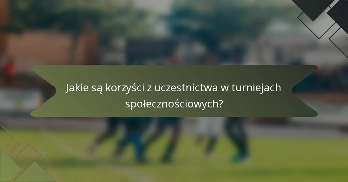 Jakie są korzyści z uczestnictwa w turniejach społecznościowych?