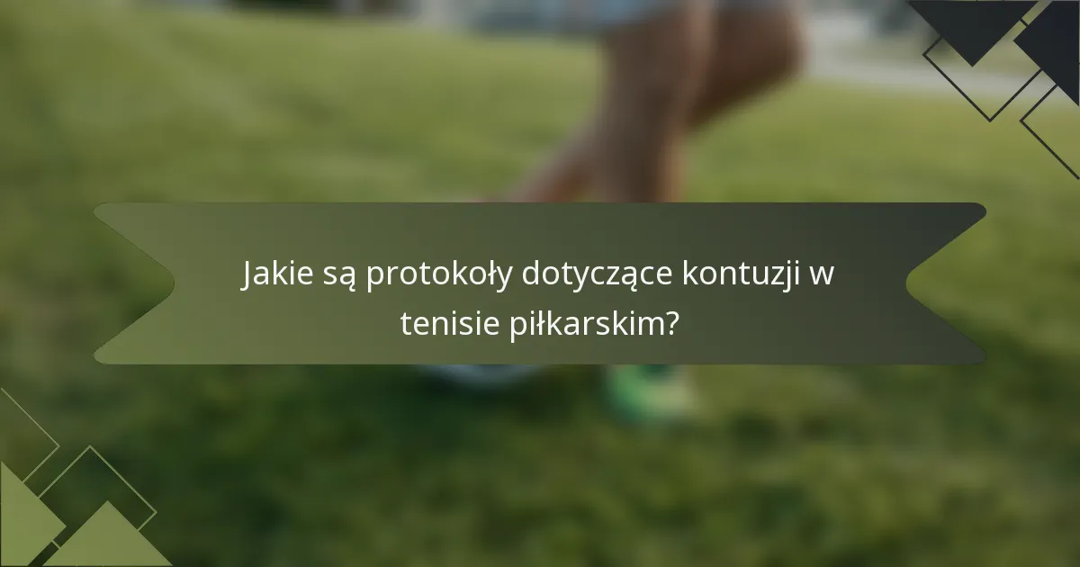 Jakie są protokoły dotyczące kontuzji w tenisie piłkarskim?